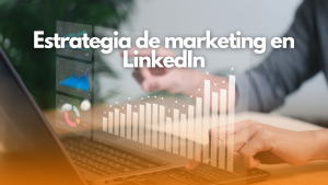 Estrategias de marketing en LinkedIn
